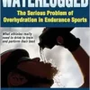Waterlogged: The Serious Problem of Overhydration in Endurance Sports (EPUB)