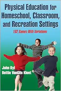 Physical Education for Homeschool, Classroom, and Recreation Settings: 102 Games With Variations (EPUB)