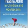 Treating ADHD in Children and Adolescents: What Every Clinician Needs to Know (PDF)