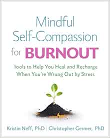 Mindful Self-Compassion for Burnout: Tools to Help You Heal and Recharge When You’re Wrung Out by Stress (PDF ) Mindful Self-Compassion for Burnout: Tools to Help You Heal and Recharge When You’re Wrung Out by Stress (PDF )
