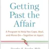 Getting Past the Affair: A Program to Help You Cope, Heal, and Move On–Together or Apart, 2nd Edition (PDF ) Getting Past the Affair: A Program to Help You Cope, Heal, and Move On–Together or Apart, 2nd Edition (PDF )