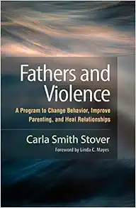 Fathers and Violence: A Program to Change Behavior, Improve Parenting, and Heal Relationships (PDF ) Fathers and Violence: A Program to Change Behavior, Improve Parenting, and Heal Relationships (PDF )
