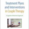 Treatment Plans and Interventions in Couple Therapy: A Cognitive-Behavioral Approach (Treatment Plans and Interventions for Evidence-Based Psychotherapy Series) (PDF ) Treatment Plans and Interventions in Couple Therapy: A Cognitive-Behavioral Approach (Treatment Plans and Interventions for Evidence-Based Psychotherapy Series) (PDF )