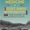 Frontier Medicine at Fort Davis and Other Army Posts: True Stories of Unglamorous Maladies (EPUB) Frontier Medicine at Fort Davis and Other Army Posts: True Stories of Unglamorous Maladies (EPUB)