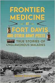 Frontier Medicine at Fort Davis and Other Army Posts: True Stories of Unglamorous Maladies (EPUB)