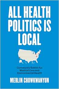 All Health Politics Is Local: Community Battles for Medical Care and Environmental Health (Studies in Social Medicine) (PDF )