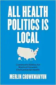 All Health Politics Is Local: Community Battles for Medical Care and Environmental Health (Studies in Social Medicine) (EPUB)