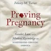 Proving Pregnancy: Gender, Law, and Medical Knowledge in Nineteenth-Century America (Gender and American Culture) (PDF )