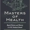 Masters of Health: Racial Science and Slavery in U.S. Medical Schools (PDF )