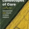 Landscapes of Care: Immigration and Health in Rural America (Studies in Social Medicine) (EPUB)