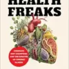 Health Freaks: America’s Diet Champions and the Specter of Chronic Illness (PDF) Health Freaks: America’s Diet Champions and the Specter of Chronic Illness (PDF)