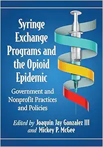 Syringe Exchange Programs and the Opioid Epidemic: Government and Nonprofit Practices and Policies (Contributions in Public Planning) (PDF)