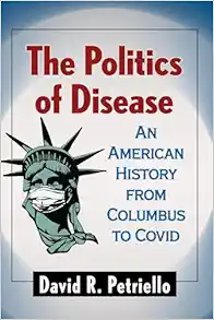 The Politics of Disease: An American History from Columbus to Covid (PDF) The Politics of Disease: An American History from Columbus to Covid (PDF)