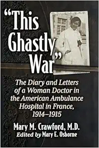 “This Ghastly War”: The Diary and Letters of a Woman Doctor in the American Ambulance Hospital in France, 1914-1915 (EPUB)