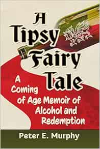 A Tipsy Fairy Tale: A Coming of Age Memoir of Alcohol and Redemption (EPUB) A Tipsy Fairy Tale: A Coming of Age Memoir of Alcohol and Redemption (EPUB)
