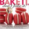 Bake It, Don’t Fake It!: A Pastry Chef Shares Her Secrets for Impressive (and Easy) From-Scratch Desserts (Rachael Ray Books) (EPUB) Bake It, Don’t Fake It!: A Pastry Chef Shares Her Secrets for Impressive (and Easy) From-Scratch Desserts (Rachael Ray Books) (EPUB)