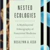Nested Ecologies: A Multilayered Ethnography of Functional Medicine (The William & Bettye Nowlin Series) (PDF)