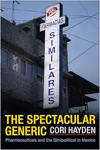 The Spectacular Generic: Pharmaceuticals and the Simipolitical in Mexico (Critical Global Health: Evidence, Efficacy, Ethnography) (PDF)