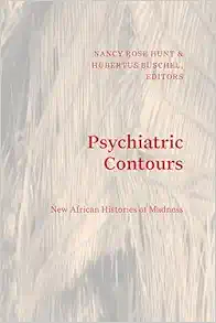 Psychiatric Contours: New African Histories of Madness (Theory in Forms) (PDF)