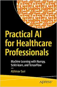Practical AI for Healthcare Professionals: Machine Learning with Numpy, Scikit-learn, and TensorFlow (EPUB)