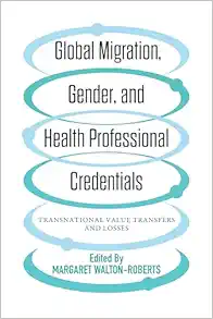 Global Migration, Gender, and Health Professional Credentials: Transnational Value Transfers and Losses (EPUB) Global Migration, Gender, and Health Professional Credentials: Transnational Value Transfers and Losses (EPUB)