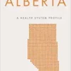 Alberta: A Health System Profile (Provincial and Territorial Health System) (EPUB) Alberta: A Health System Profile (Provincial and Territorial Health System) (EPUB)