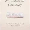 When Medicine Goes Awry: Case Studies in Medically Caused Suffering and Death (PDF) When Medicine Goes Awry: Case Studies in Medically Caused Suffering and Death (PDF)