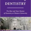 Transforming Dentistry: The Rise and Near Demise of Dentistry at Western University (PDF)