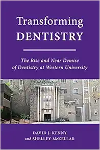 Transforming Dentistry: The Rise and Near Demise of Dentistry at Western University (PDF)