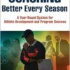 Coaching Better Every Season: A year-round system for athlete development and program success (PDF)