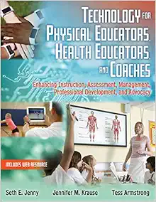 Technology for Physical Educators, Health Educators, and Coaches: Enhancing Instruction, Assessment, Management, Professional Development, and Advocacy (PDF) Technology for Physical Educators, Health Educators, and Coaches: Enhancing Instruction, Assessment, Management, Professional Development, and Advocacy (PDF)