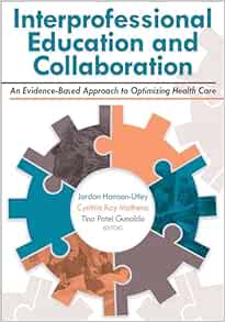 Interprofessional Education and Collaboration: An Evidence-Based Approach to Optimizing Health Care (PDF) Interprofessional Education and Collaboration: An Evidence-Based Approach to Optimizing Health Care (PDF)
