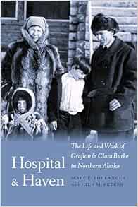 Hospital and Haven: The Life and Work of Grafton and Clara Burke in Northern Alaska (PDF)