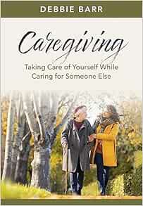 Caregiving: Taking Care of Yourself While Caring for Someone Else (Hope and Healing) (EPUB)