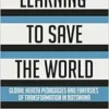 Learning to Save the World: Global Health Pedagogies and Fantasies of Transformation in Botswana (EPUB) Learning to Save the World: Global Health Pedagogies and Fantasies of Transformation in Botswana (EPUB)