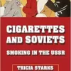 Cigarettes and Soviets: Smoking in the USSR (NIU Series in Slavic, East European, and Eurasian Studies) (EPUB)