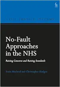 No-Fault Approaches in the NHS: Raising Concerns and Raising Standards (Civil Justice Systems) (PDF) No-Fault Approaches in the NHS: Raising Concerns and Raising Standards (Civil Justice Systems) (PDF)