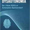 Anxiety and Dysautonomia: Do I Have POTS or Autonomic Dysfunction? (EPUB)