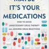 Maybe It’s Your Medications: How to Avoid Unnecessary Drug Therapy and Adverse Drug Reactions (EPUB)