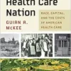 Hospital City, Health Care Nation: Race, Capital, and the Costs of American Health Care (Politics and Culture in Modern America) (EPUB)