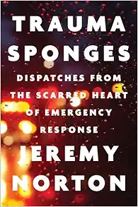 Trauma Sponges: Dispatches from the Scarred Heart of Emergency Response (EPUB)