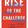 Rise to the Challenge: A Memoir of Politics, Leadership, and Love (EPUB) Rise to the Challenge: A Memoir of Politics, Leadership, and Love (EPUB)