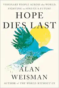 Hope Dies Last: Visionary People Across the World, Fighting to Find Us a Future (EPUB)