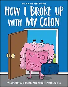 How I Broke Up with My Colon: Fascinating, Bizarre, and True Health Stories (PDF) How I Broke Up with My Colon: Fascinating, Bizarre, and True Health Stories (PDF)
