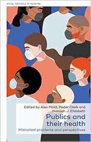 Publics and their health: Historical problems and perspectives (Social Histories of Medicine, 45) (PDF)