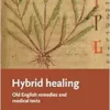 Hybrid healing: Old English remedies and medical texts (Manchester Medieval Literature and Culture) (PDF)