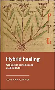 Hybrid healing: Old English remedies and medical texts (Manchester Medieval Literature and Culture) (PDF)