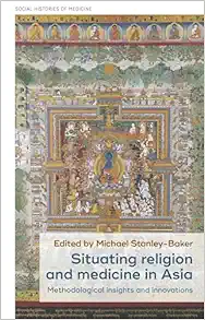 Situating religion and medicine in Asia: Methodological insights and innovations (Social Histories of Medicine, 38) (PDF)