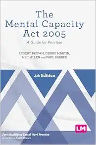 The Mental Capacity Act 2005: A Guide for Practice (Post-Qualifying Social Work Practice Series), 4th Edition (PDF)
