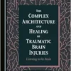 The Complex Architecture and Healing of Traumatic Brain Injuries: Listening to the Brain (PDF )